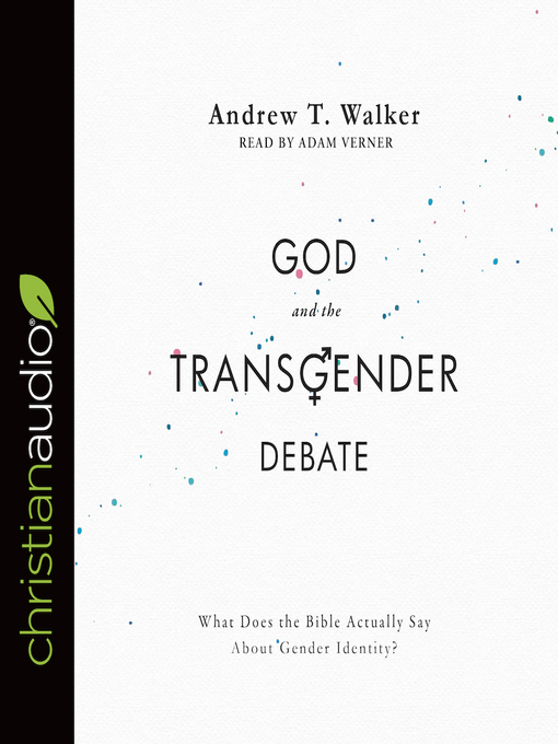 Title details for God and the Transgender Debate by Andrew T. Walker - Available